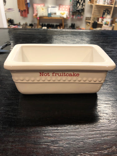 NOT FRUITCAKE DISH